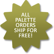 ALL PALETTE ORDERS SHIP FOR FREE!